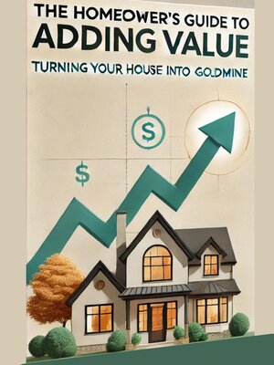 cover image of The Homeowner's Guide to Adding Value